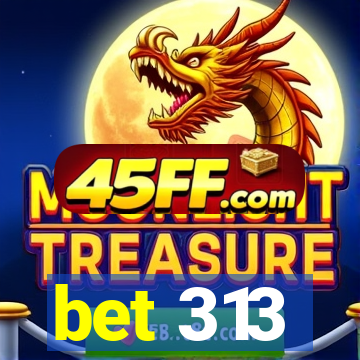 bet 313